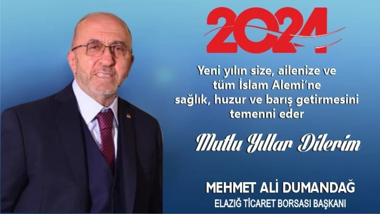 Elazığ Ticaret Borsası Başkanı Mehmet Ali Dumandağ Yeni Yıl Mesajı