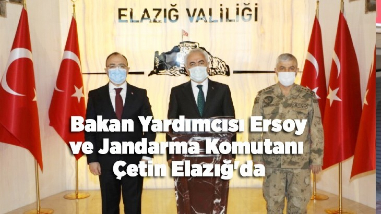 Bakan Yardımcısı Ersoy ve Jandarma Komutanı Çetin Elazığ'da