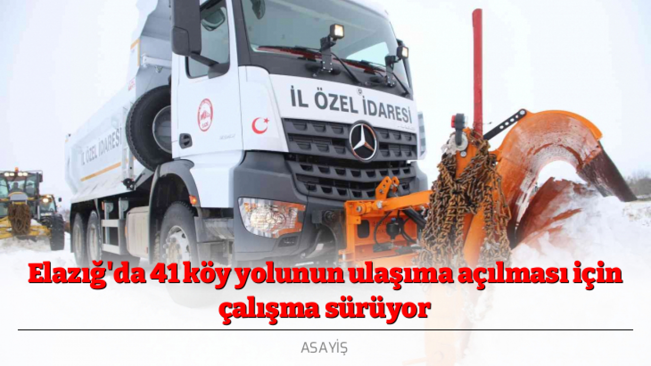 Elazığ'da 41 köy yolunun ulaşıma açılması için çalışma sürüyor