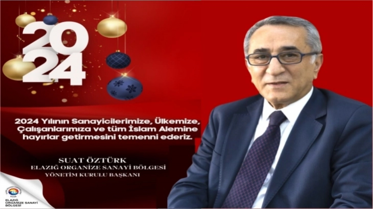 Elazığ Organize Sanayi Bölgesi Başkanı Suat Öztürk Yeni Yıl Mesajı