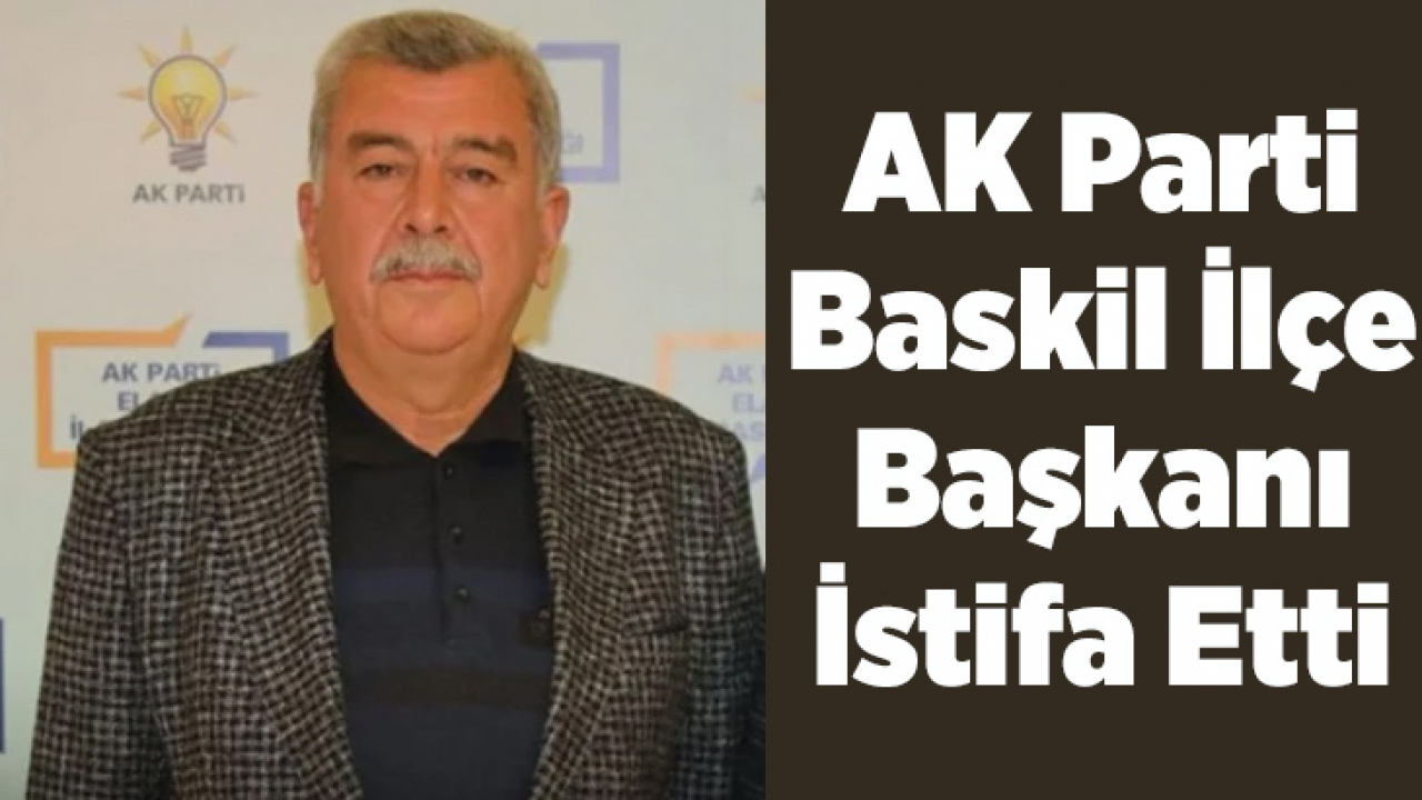 AK Parti Baskil İlçe Başkanı İstifa Etti