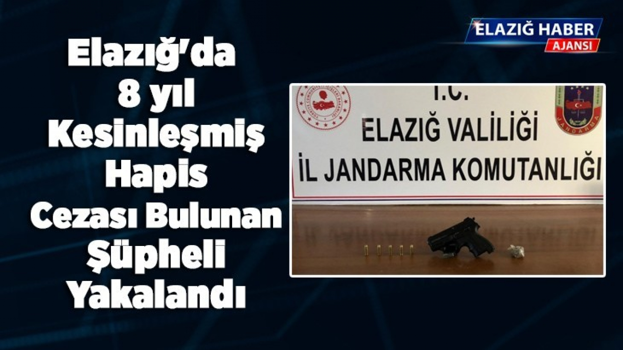Elazığ'da 8 yıl kesinleşmiş hapis cezası bulunan şüpheli yakalandı