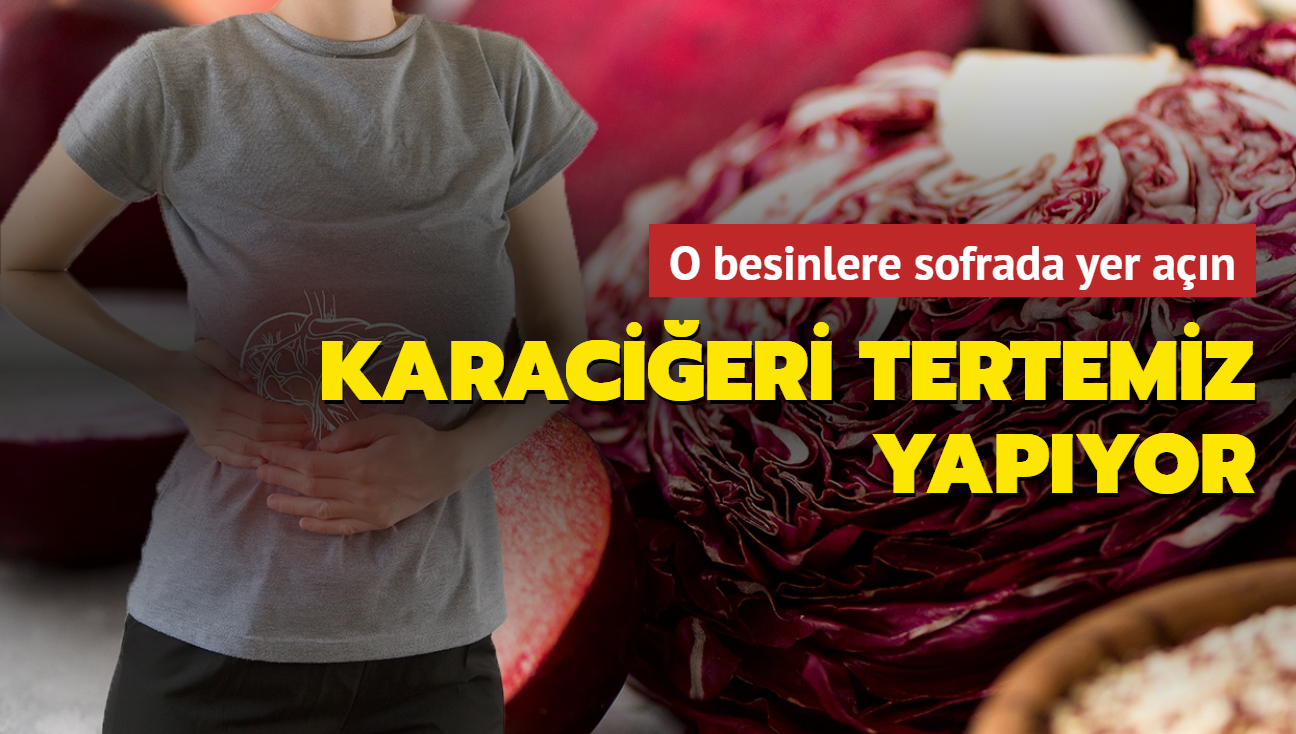 Güçlü bir karaciğer için bu besinlerin önemi! Temizlik sağlıyor.